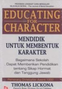 Image of Educating For Character: Mendidik untuk Membentuk Karakter : Bagaimana Sekolah dapat Memberikan Pendidikan tentang Sikap Hormat dan Bertanggung Jawab
