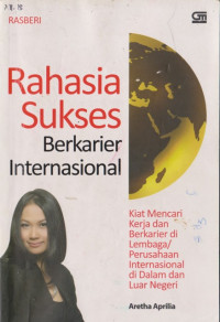 Image of Rahasia Sukses Berkarier Internasional : kiat mencari kerja dan berkarier di lembaga/perusahaan internasional di dalam dan luar negeri