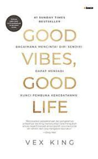 Image of GOOD VIBES, GOOD LIFE Bagaimana Mencintai Diri Sendiri Dapat Menjadi Kunci Pembuka Kehebatanmu